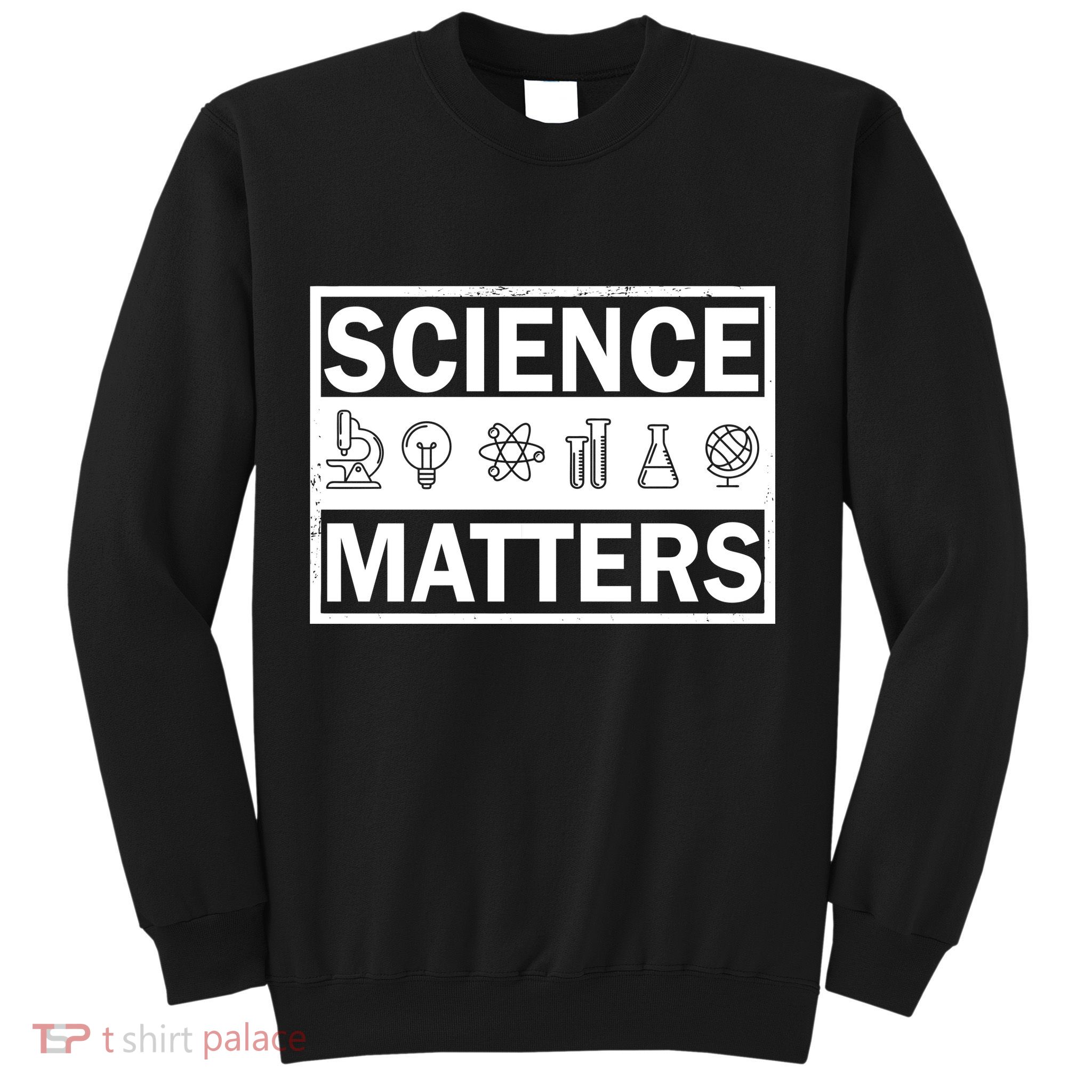 Science Matters Funny Sweatshirt