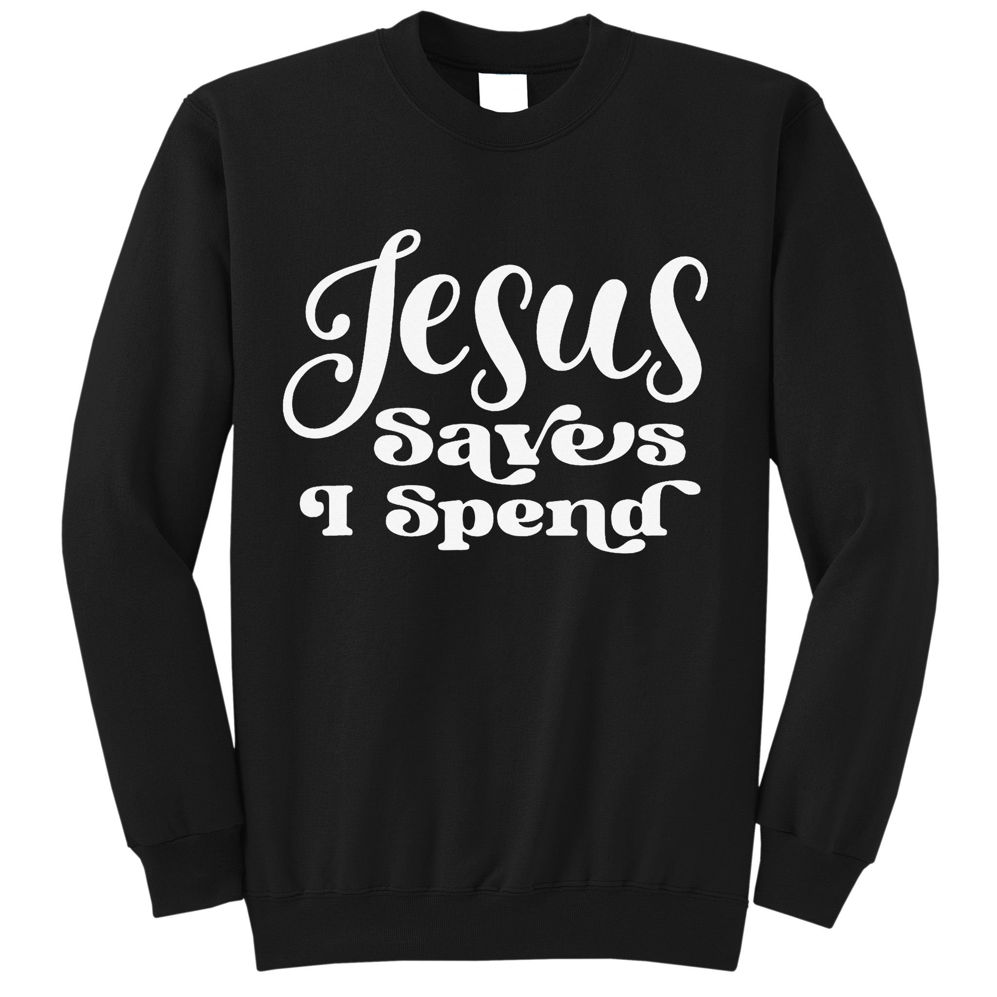 Sassy Christian Jesus Saying - Jesus Saves I Spend Sweatshirt