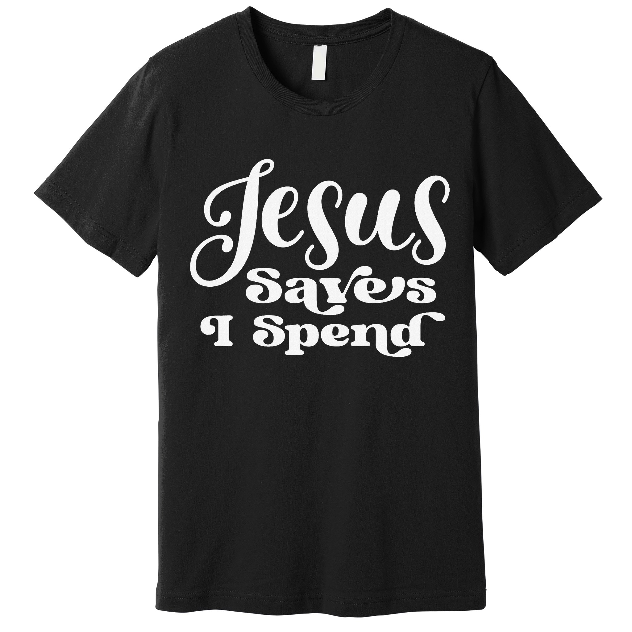 Sassy Christian Jesus Saying - Jesus Saves I Spend Premium T-Shirt