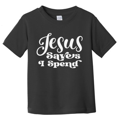 Sassy Christian Jesus Saying - Jesus Saves I Spend Toddler T-Shirt