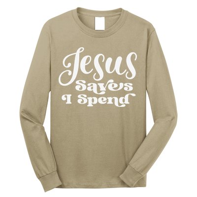 Sassy Christian Jesus Saying - Jesus Saves I Spend Long Sleeve Shirt