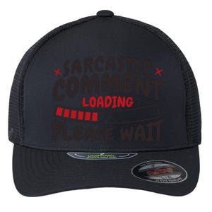 Sarcastic Comment Loading Please Wait Funny Flexfit Unipanel Trucker Cap