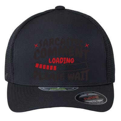 Sarcastic Comment Loading Please Wait Funny Flexfit Unipanel Trucker Cap