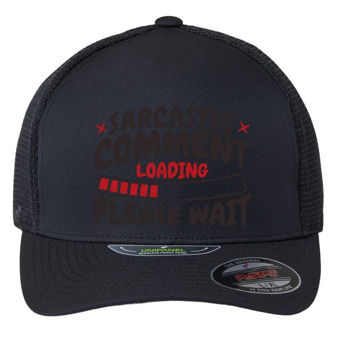 Sarcastic Comment Loading Please Wait Funny Flexfit Unipanel Trucker Cap