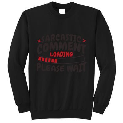 Sarcastic Comment Loading Please Wait Funny Tall Sweatshirt