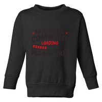 Sarcastic Comment Loading Please Wait Funny Toddler Sweatshirt