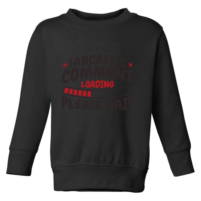Sarcastic Comment Loading Please Wait Funny Toddler Sweatshirt