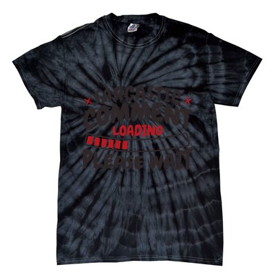 Sarcastic Comment Loading Please Wait Funny Tie-Dye T-Shirt