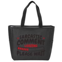 Sarcastic Comment Loading Please Wait Funny Zip Tote Bag
