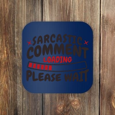 Sarcastic Comment Loading Please Wait Funny Coaster