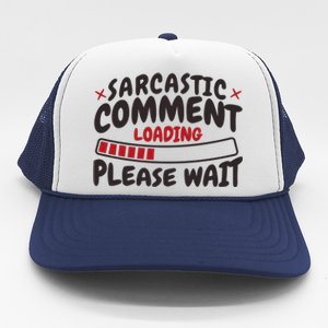 Sarcastic Comment Loading Please Wait Funny Trucker Hat