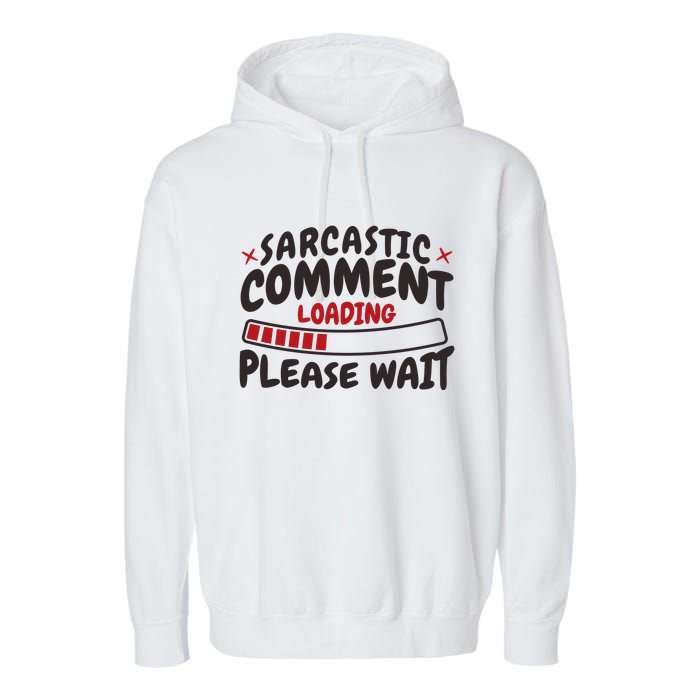 Sarcastic Comment Loading Please Wait Funny Garment-Dyed Fleece Hoodie