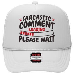 Sarcastic Comment Loading Please Wait Funny High Crown Mesh Back Trucker Hat