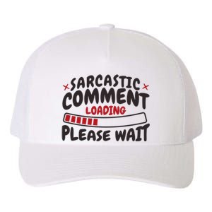 Sarcastic Comment Loading Please Wait Funny Yupoong Adult 5-Panel Trucker Hat