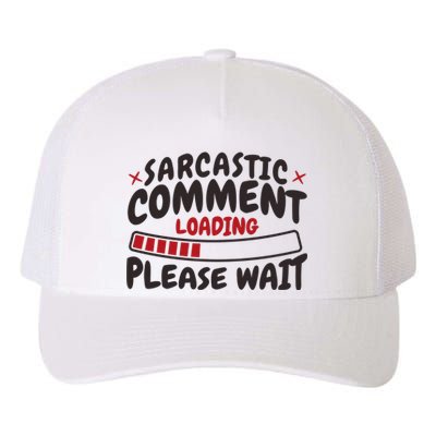 Sarcastic Comment Loading Please Wait Funny Yupoong Adult 5-Panel Trucker Hat