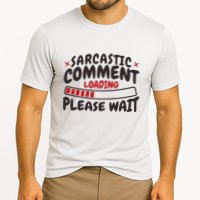 Sarcastic Comment Loading Please Wait Funny Performance Shirt