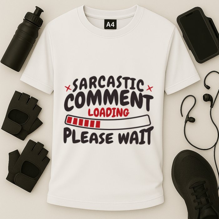 Sarcastic Comment Loading Please Wait Funny Performance Shirt