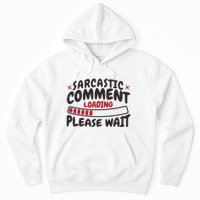 Sarcastic Comment Loading Please Wait Funny Hoodie