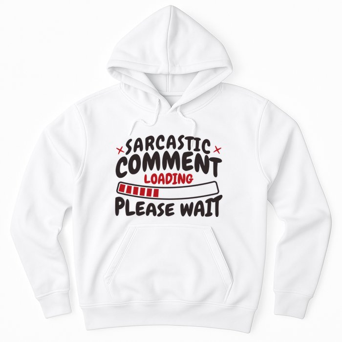 Sarcastic Comment Loading Please Wait Funny Hoodie
