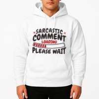Sarcastic Comment Loading Please Wait Funny Hoodie