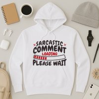 Sarcastic Comment Loading Please Wait Funny Hoodie