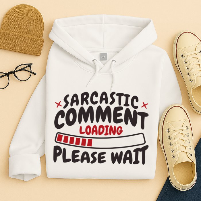 Sarcastic Comment Loading Please Wait Funny Hoodie