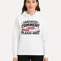 Sarcastic Comment Loading Please Wait Funny Hoodie