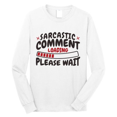 Sarcastic Comment Loading Please Wait Funny Long Sleeve Shirt