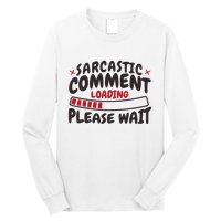 Sarcastic Comment Loading Please Wait Funny Long Sleeve Shirt