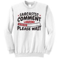 Sarcastic Comment Loading Please Wait Funny Sweatshirt