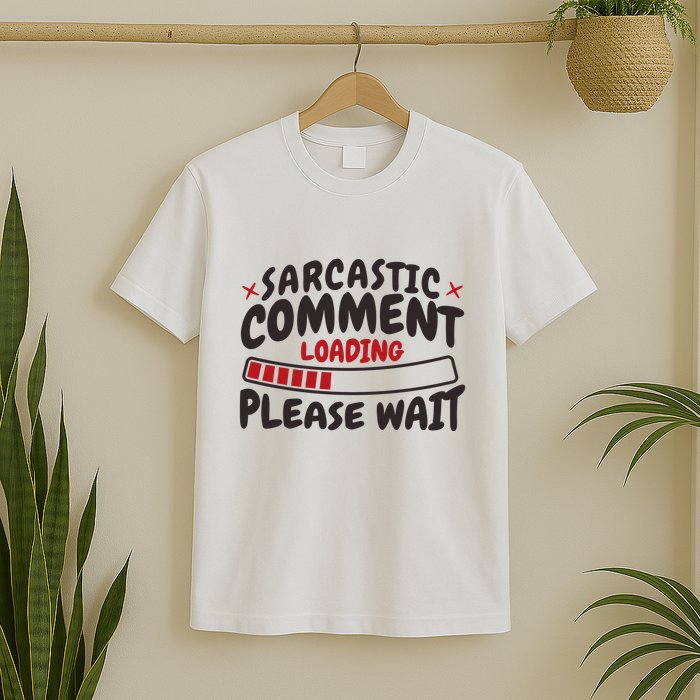 Sarcastic Comment Loading Please Wait Funny T-Shirt