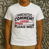 Sarcastic Comment Loading Please Wait Funny T-Shirt