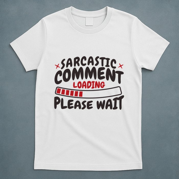 Sarcastic Comment Loading Please Wait Funny T-Shirt