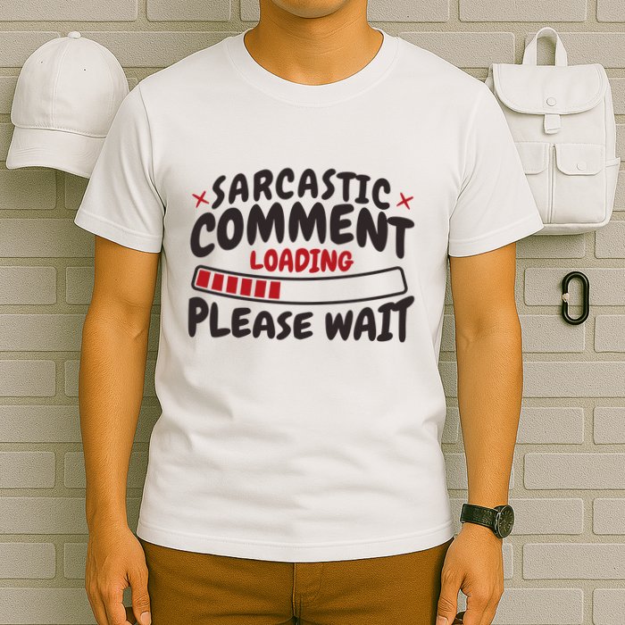 Sarcastic Comment Loading Please Wait Funny T-Shirt
