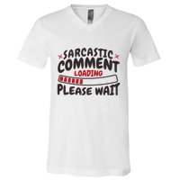 Sarcastic Comment Loading Please Wait Funny V-Neck T-Shirt