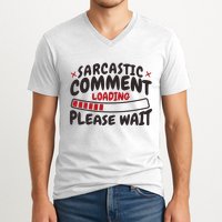 Sarcastic Comment Loading Please Wait Funny V-Neck T-Shirt