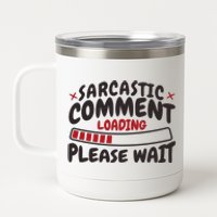 Sarcastic Comment Loading Please Wait Funny 12 oz Stainless Steel Tumbler Cup