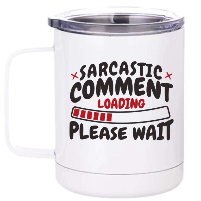 Sarcastic Comment Loading Please Wait Funny 12 oz Stainless Steel Tumbler Cup