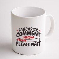 Sarcastic Comment Loading Please Wait Funny Coffee Mug