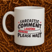 Sarcastic Comment Loading Please Wait Funny Coffee Mug