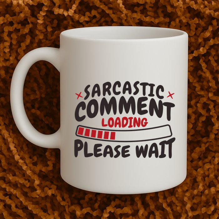 Sarcastic Comment Loading Please Wait Funny Coffee Mug
