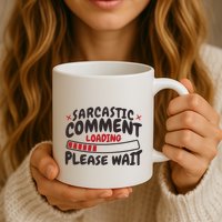 Sarcastic Comment Loading Please Wait Funny Coffee Mug