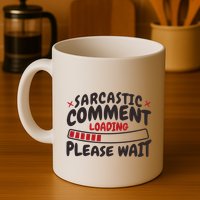 Sarcastic Comment Loading Please Wait Funny Coffee Mug