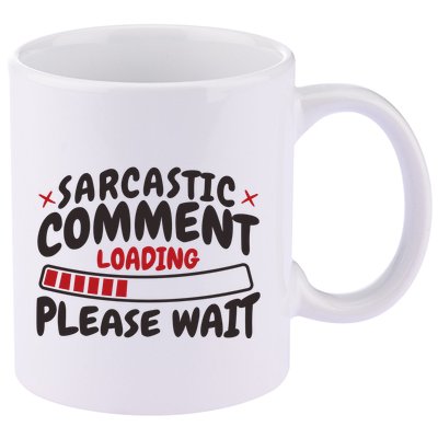 Sarcastic Comment Loading Please Wait Funny 11oz C Handle Ceramic Mug