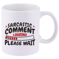 Sarcastic Comment Loading Please Wait Funny 11oz C Handle Ceramic Mug