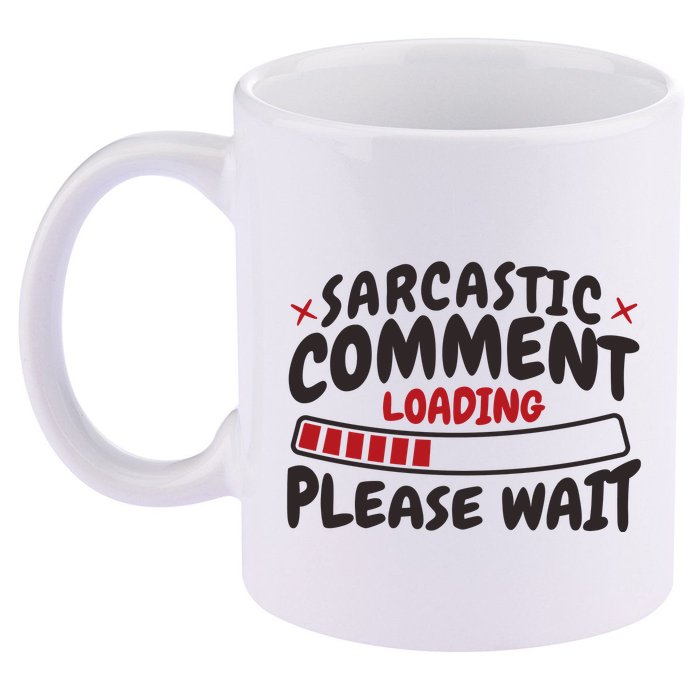 Sarcastic Comment Loading Please Wait Funny 11oz C Handle Ceramic Mug