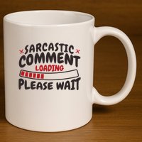 Sarcastic Comment Loading Please Wait Funny 11oz C Handle Ceramic Mug