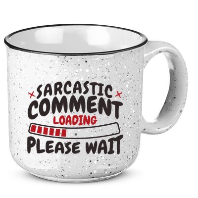 Sarcastic Comment Loading Please Wait Funny 15oz Campfire Ceramic Mug