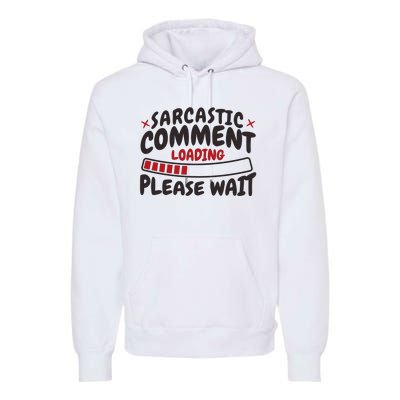 Sarcastic Comment Loading Please Wait Funny Premium Hoodie