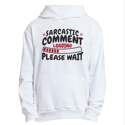 Sarcastic Comment Loading Please Wait Funny Urban Pullover Hoodie